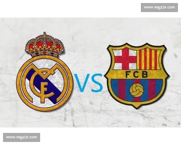 国王杯巅峰对决巴萨皇马再燃世纪恩怨争冠焦点大战全面来袭